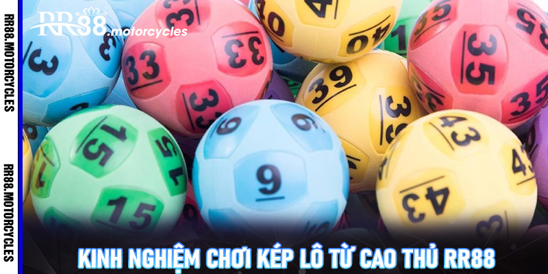 Kinh nghiệm chơi kép lô từ cao thủ RR88