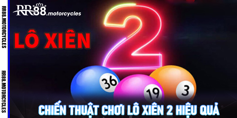 Chiến Thuật Chơi Lô Xiên 2 Hiệu Quả