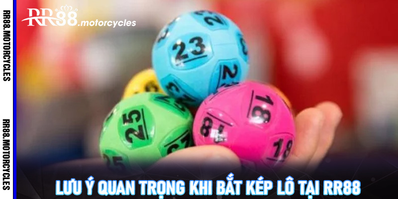 Lưu ý quan trọng khi bắt kép lô tại RR88