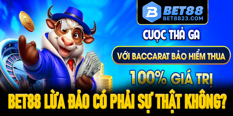 Bet88 lừa đảo có phải sự thật không?