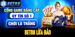 Bet88 Lừa Đảo