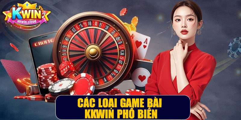 Các Loại Game Bài Kkwin Phổ Biến
