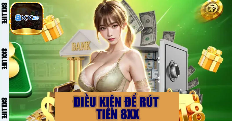 Điều kiện để rút tiền 8XX
