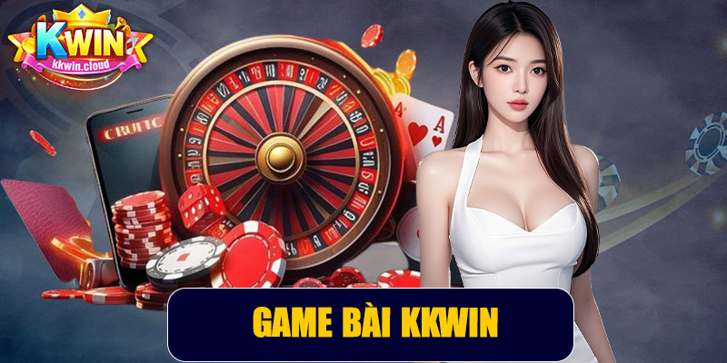 Game Bài Kkwin – Trải Nghiệm Giải Trí Đỉnh Cao Trực Tuyến