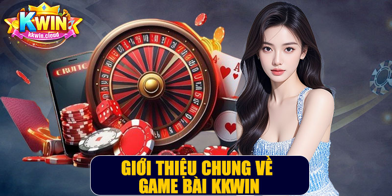 Giới Thiệu Chung Về Game Bài Kkwin