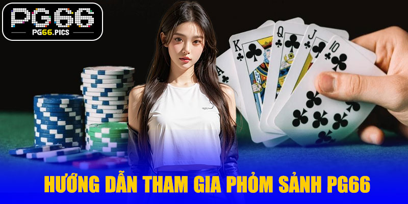 Hướng dẫn tham gia phỏm sảnh PG66