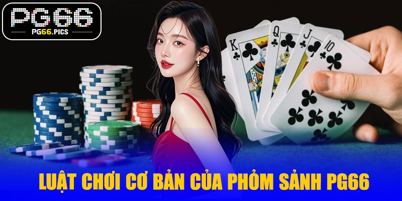 Luật chơi cơ bản của phỏm sảnh PG66