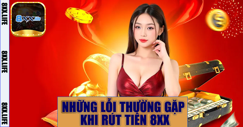 Những lỗi thường gặp khi rút tiền 8XX