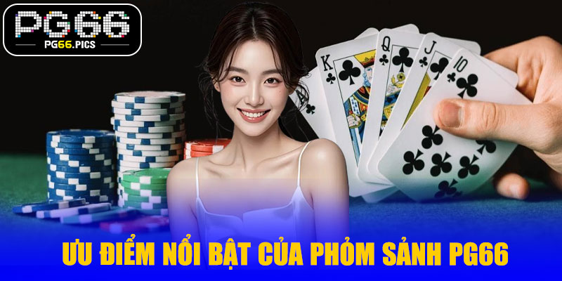 Ưu điểm nổi bật của phỏm sảnh PG66