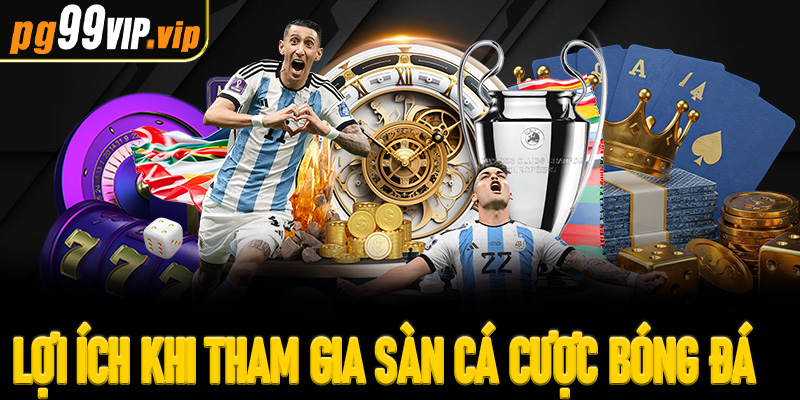 Lợi ích khi tham gia sàn cá cược bóng đá