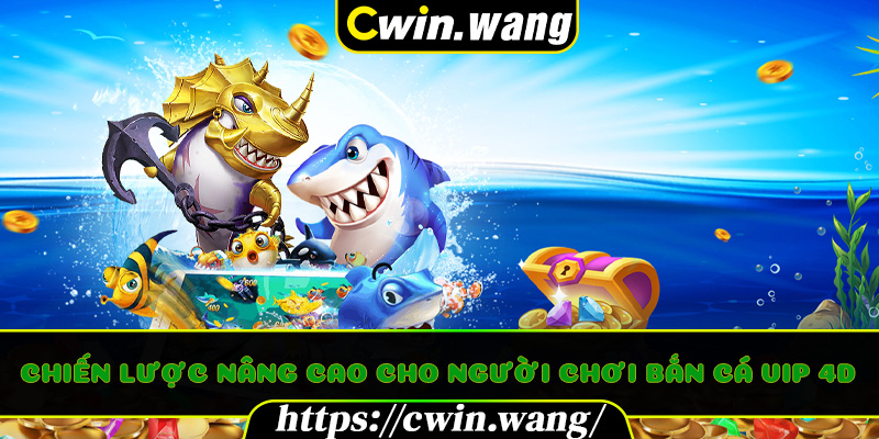 Chiến lược nâng cao cho người chơi Bắn cá VIP 4D